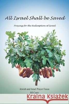 All Israel Shall Be Saved: Praying for the Redemption of Israel Jill Curry 9780994575821 Jipf Publications - książka