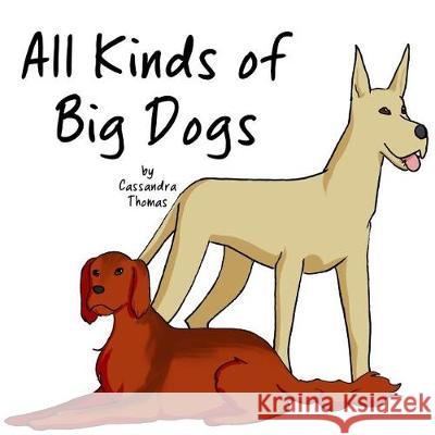 All Kinds of Big Dogs Cassandra Thomas 9781717385475 Createspace Independent Publishing Platform - książka