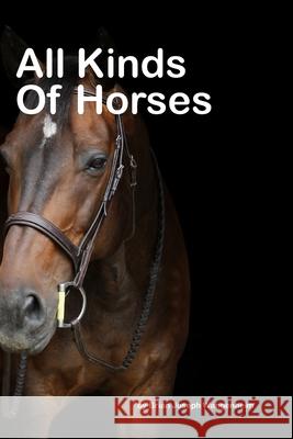 All Kinds Of Horses: beautiful pictures of horses Brian Joseph Wangenheim 9781980236580 Independently Published - książka