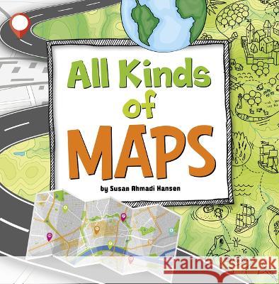 All Kinds of Maps Susan Ahmadi Hansen 9781666349689 Pebble Books - książka