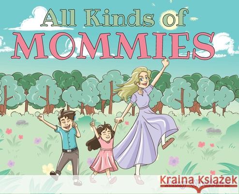 All Kinds of Mommies Amy Wouters 9781098065966 Christian Faith Publishing, Inc - książka