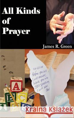 All Kinds of Prayer: The Definitive Guide to Prayer James R. Green 9781493583249 Createspace - książka