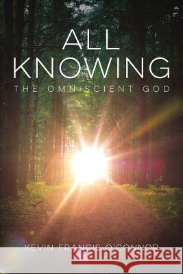 All Knowing: The Omniscient God Kevin Francis O'Connor 9781946453235 Outreach, Inc (DBA Equip Press) - książka