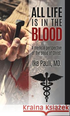 All Life Is In The Blood Ike Pauli MD 9781545659564 Xulon Press - książka