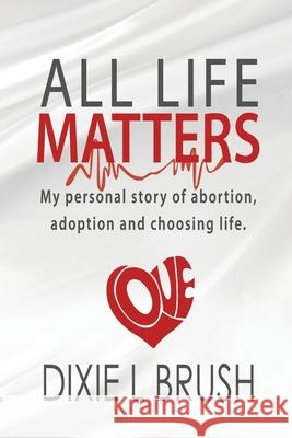 All Life Matters Dixie L. Brush 9781944566258 Bush Publishing & Associates - książka