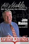 All Madden: Hey, I'm Talking Pro Football! John Madden, Dave Anderson 9780060954994 PerfectBound