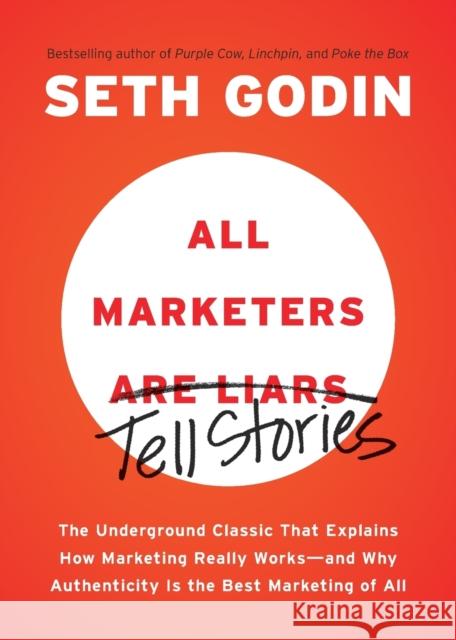 All Marketers Are Liars: The Underground Classic That Explains How Marketing Really Works--And Why Authenticity Is the Best Marketing of All Seth Godin 9781591845331 Portfolio - książka