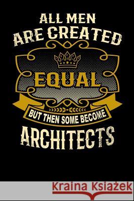 All Men Are Created Equal But Then Some Become Architects: Funny 6x9 Architect Notebook L. Watts 9781795062473 Independently Published - książka