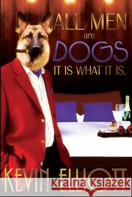 All Men Are Dogs. It is What it is! Marchet Denise Fullum Jessica Goodbee Kevin Elliott 9780996024808 Ke Publishing - książka