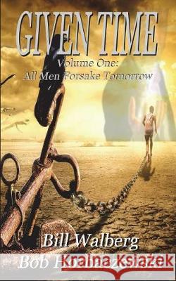 All Men Forsake Tomorrow Bill Walberg Bob Horbaczewski 9781720783008 Createspace Independent Publishing Platform - książka