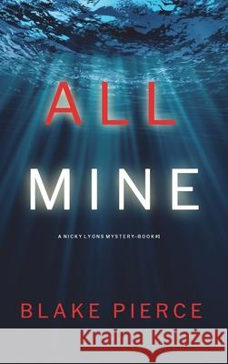All Mine (A Nicky Lyons FBI Suspense Thriller-Book 1) Blake Pierce 9781094378053 Blake Pierce - książka