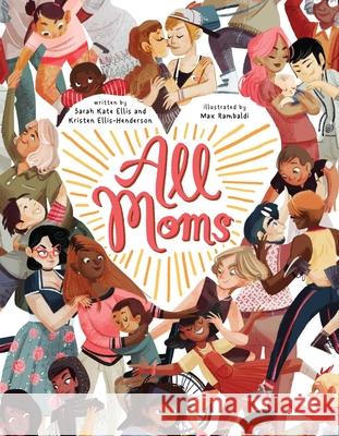 All Moms Sarah Kate Ellis Kristen Ellis-Henderson Max Rambaldi 9781499812633 Little Bee Books - książka