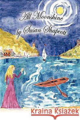 All Moonshine Susan Shapcott 9781438941615 Authorhouse - książka