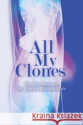All My Clones The Bixobrat Dr Cynthia Robbins-Roth 9781482502664 Createspace - książka