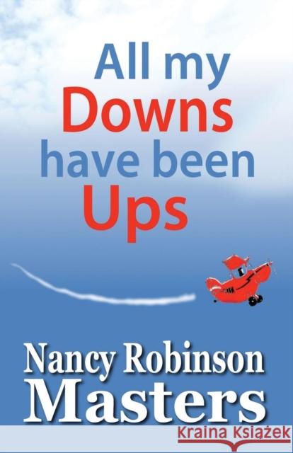 All my Downs have been Ups Nancy Robinson Masters 9781620161241 Awoc.com - książka