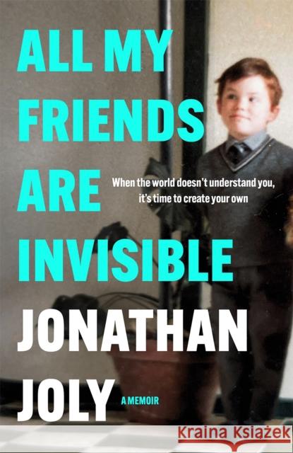 All My Friends Are Invisible: the inspirational childhood memoir Jonathan Joly 9781529420586 Quercus Publishing - książka