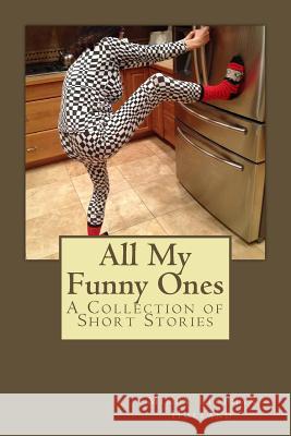 All My Funny Ones: A Collection of Short Stories Mindy Littman Holland 9781979793155 Createspace Independent Publishing Platform - książka