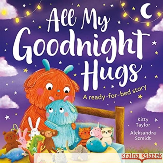 All My Goodnight Hugs - A ready-for-bed story Kitty Taylor, Aleksandra Szmidt 9781801051682 Imagine That Publishing Ltd - książka