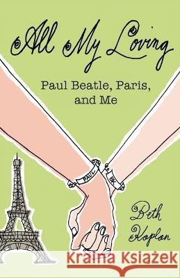 All My Loving: Coming of Age with Paul McCartney in Paris Kaplan, Beth 9781771806022 Iguana Books - książka