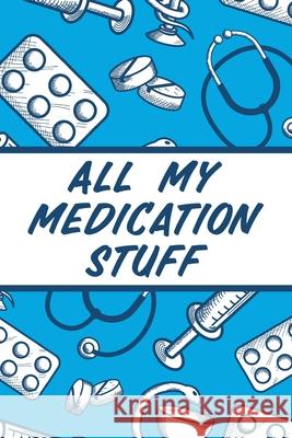 All My Medication Stuff: Medicine Health Tracker Personal Medications Log Devon, Alice 9781636051772 Alice Devon - książka