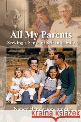 All My Parents: Seeking a Sense of Self in Family Nancy Henderson-James 9781632100726 Plain View Press, LLC - książka