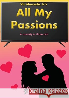 All My Passions: A Comedy In Three Acts Vin, Jr. Morreale 9781734731354 Academy Arts Press - książka