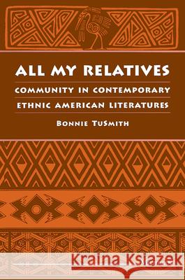 All My Relatives: Community in Contemporary Ethnic American Literatures Tusmith, Bonnie 9780472082858 University of Michigan Press - książka