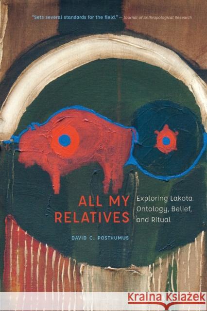 All My Relatives: Exploring Lakota Ontology, Belief, and Ritual David Posthumus 9781496230393 University of Nebraska Press - książka