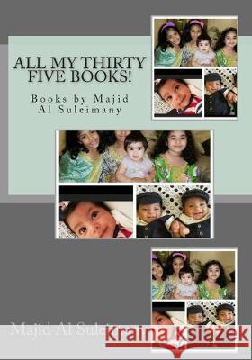 All My Thirty Five Books!: Books by Majid Al Suleimany Majid A 9781516835959 Createspace Independent Publishing Platform - książka