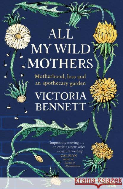 All My Wild Mothers: Motherhood, loss and an apothecary garden Victoria Bennett 9781529398618 John Murray Press - książka