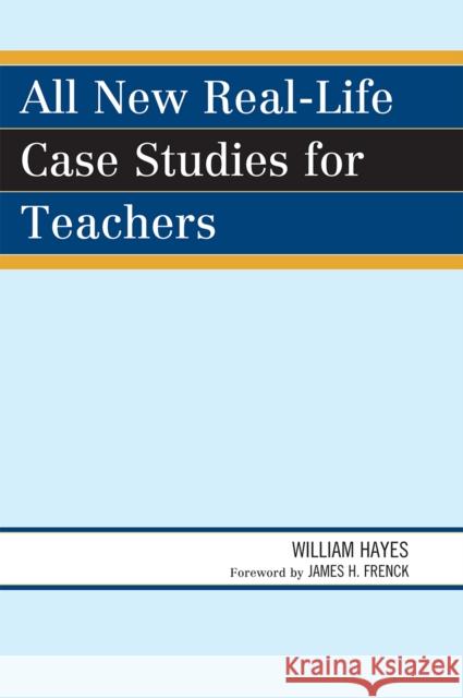 All New Real-Life Case Studies for Teachers William Hayes 9781607091424 Rowman & Littlefield Education - książka