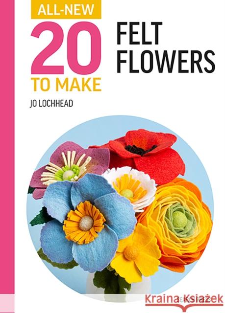 All-New Twenty to Make: Felt Flowers  9781800922044 Search Press Ltd - książka