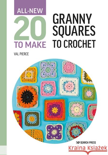 All-New Twenty to Make: Granny Squares to Crochet Val Pierce 9781800921399 Search Press Ltd - książka