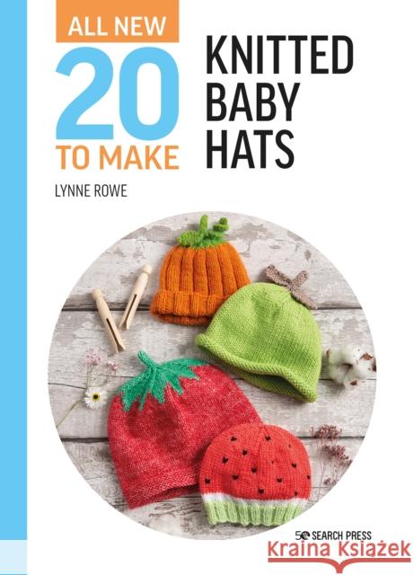 All-New Twenty to Make: Knitted Baby Hats Lynne Rowe 9781782219767 Search Press Ltd - książka