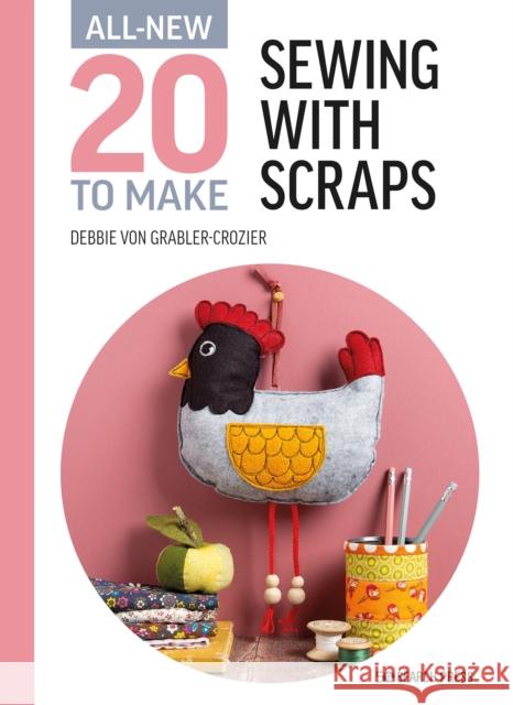 All-New Twenty to Make: Sewing with Scraps Debbie Vo 9781782219675 Search Press Ltd - książka