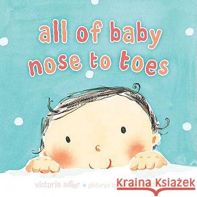 All of Baby, Nose to Toes Victoria Adler Hiroe Nakata 9780803735316 Dial Books - książka