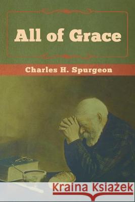 All of Grace Charles H. Spurgeon 9781618956750 Bibliotech Press - książka