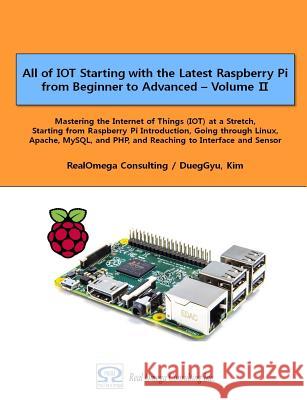 All of IOT Starting with the Latest Raspberry Pi from Beginner to Advanced - Volume 2: Mastering the Internet of Things (IOT) at a Stretch, Starting f Dueggyu Kim 9781547093908 Createspace Independent Publishing Platform - książka
