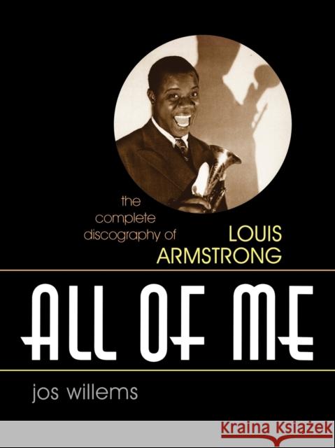 All of Me: The Complete Discography of Louis Armstrong Willems, Jos 9780810857308 Scarecrow Press - książka