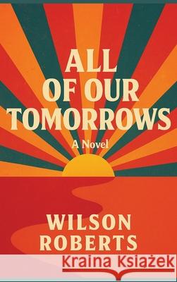 All of Our Tomorrows Wilson Roberts 9781515468226 Positronic Publishing - książka
