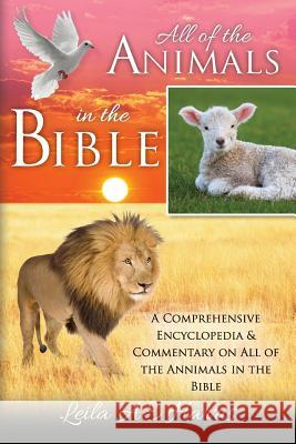 All of the Animals in the Bible: A Comprehensive Encyclopedia & Commentary on All of the Annimals in the Bible Leila Ae Harris 9781546901136 Createspace Independent Publishing Platform - książka