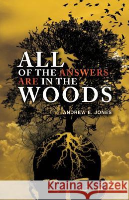All of the Answers are in the Woods Jones, Andrew E. 9781484046883 Createspace - książka