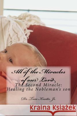 All of the Miracles of our Lord: The Second Miracle: Healing the Nobleman's son Knotts Jr, Tom 9781505212754 Createspace - książka