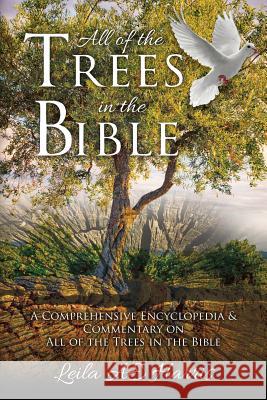 All of the Trees in the Bible: A Comprehensive Encyclopedia & Commentary on All of the Trees in the Bible Leila Ae Harris 9781546901594 Createspace Independent Publishing Platform - książka