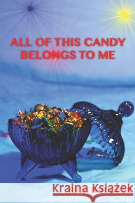 All of This Candy Belongs to Me Rich Boucher 9781729091234 Independently Published - książka