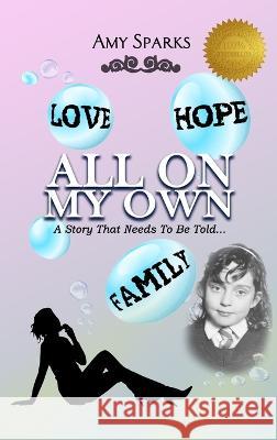 All on My Own: A Story that Needs To be Told... Amy Sparks 9781958091890 Media Reviews - książka