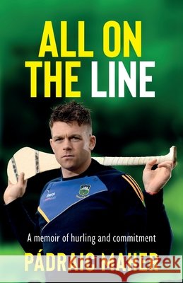 All on the Line: A memoir of hurling and commitment Padraic Maher 9781399714105 Hachette Books Ireland - książka