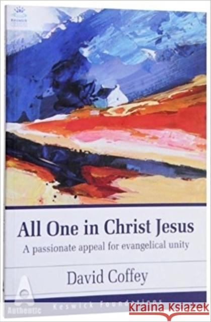 All One in Christ Jesus: A Passionate Appeal for Evangelical Unity David Coffey 9781850788300 Authentic Media - książka