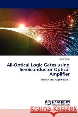 All-Optical Logic Gates Using Semiconductor Optical Amplifier Kotb Amer 9783659285547 LAP Lambert Academic Publishing - książka