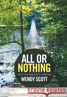 All or Nothing: God's One-Step Plan for Fulfillment Wendy Scott 9781524509514 Xlibris - książka